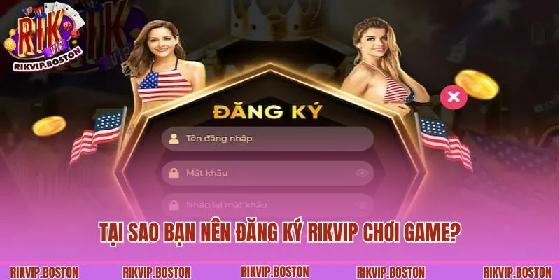 Tại sao bạn nên đăng ký Rikvip chơi game?