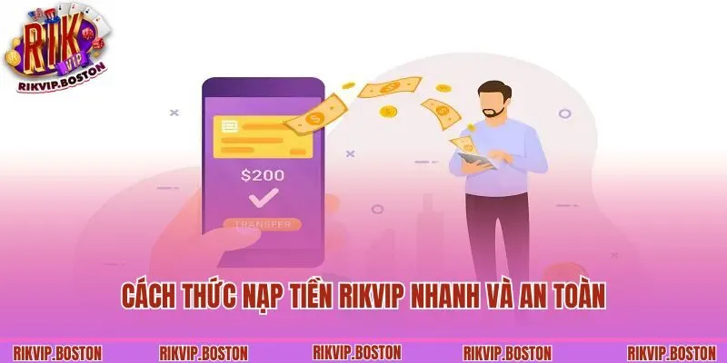 Cách thức nạp tiền Rikvip nhanh và an toàn