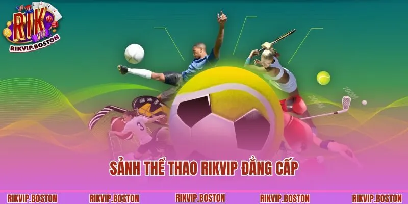 Sảnh thể thao Rikvip đẳng cấp và chất lượng